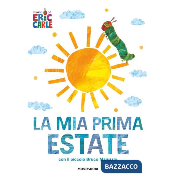 Mia prima estate con il piccolo Bruco Maisazio. Ediz. a colori (La)