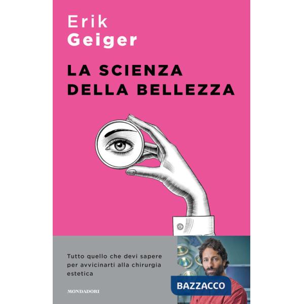Scienza della bellezza. Tutto quello che devi sapere per avvicinarti alla chirurgia estetica (La)