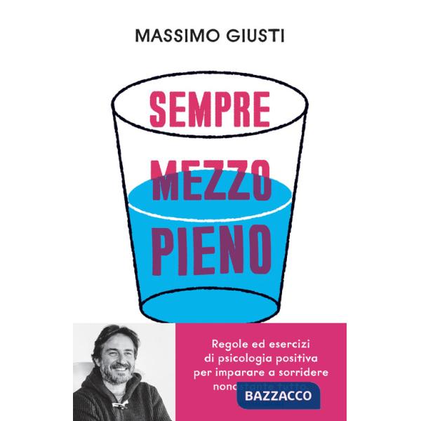 Sempre mezzo pieno. Regole ed esercizi di psicologia positiva per imparare a sorridere nonostante tutto