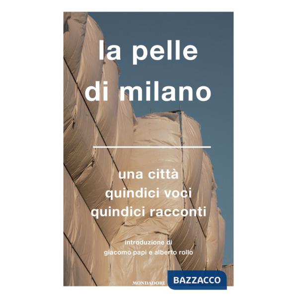 Pelle di Milano. Una città quindici voci quindici racconti (La)