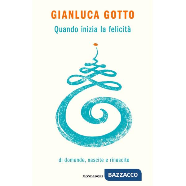 Quando inizia la felicità. Di domande, nascite e rinascite