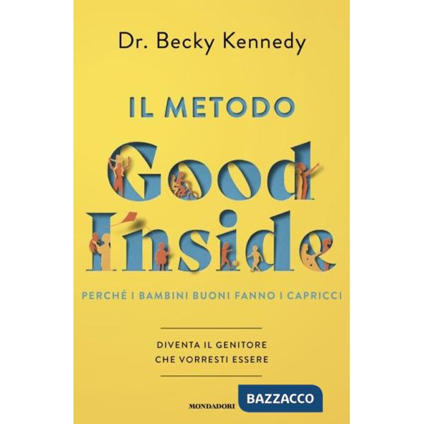 Metodo Good Inside. Perché i bambini buoni fanno i capricci. Diventa il genitore che vorresti essere (Il)