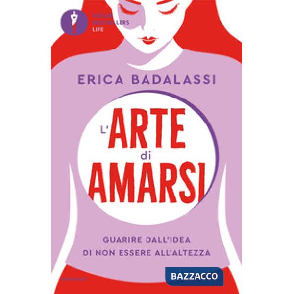 Arte di amarsi. Guarire dall'idea di non essere all'altezza (L')