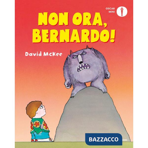 Non ora, Bernardo! Ediz. a colori
