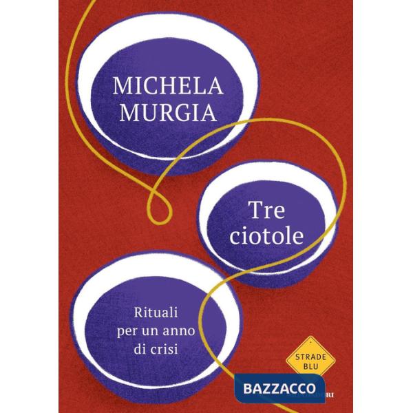 Tre ciotole. Rituali per un anno di crisi