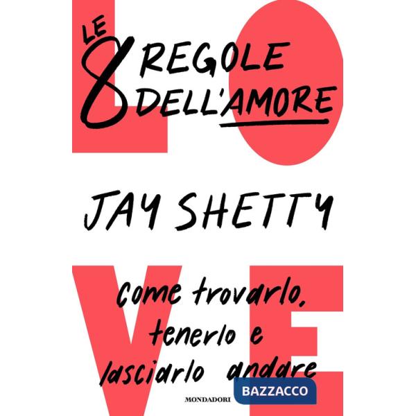 8 regole dell'amore. Come trovarlo, tenerlo e lasciarlo andare (Le)