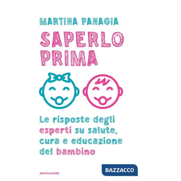 Saperlo prima. Le risposte degli esperti su salute, cura e educazione del bambino