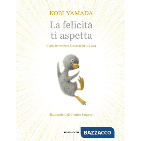 Felicità ti aspetta. Come far entrare il sole nella tua vita. Ediz. a colori (La)