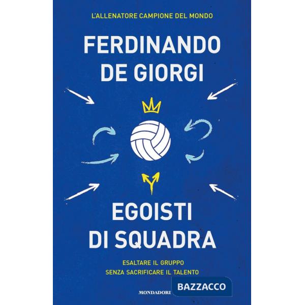 Egoisti di squadra. Esaltare il gruppo senza sacrificare il talento