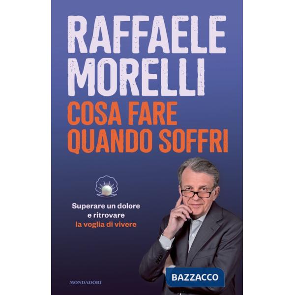 Cosa fare quando soffri. Superare un dolore e ritrovare la voglia di vivere