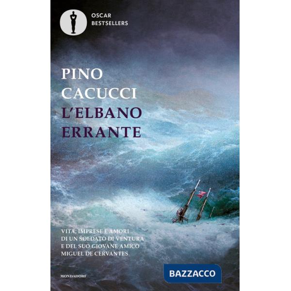 Elbano errante. Vita, imprese e amori di un soldato di ventura e del suo giovane amico Miguel de Cervantes (L')