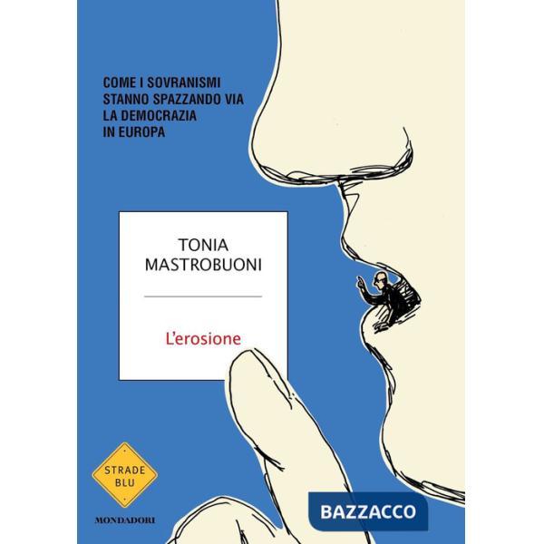 Erosione. Come i sovranismi stanno spazzando via la democrazia in Europa (L')