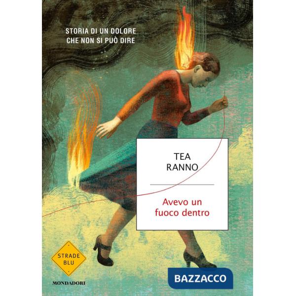 Avevo un fuoco dentro. Storia di un dolore che non si può dire