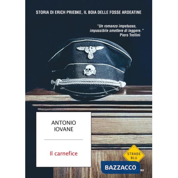 Carnefice. Storia di Erich Priebke, il boia delle Fosse Ardeatine (Il)