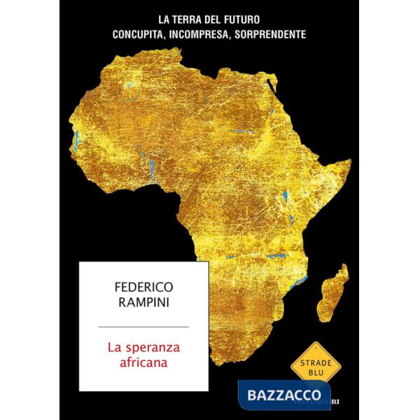 Speranza africana. La terra del futuro concupita, incompresa, sorprendente (La)