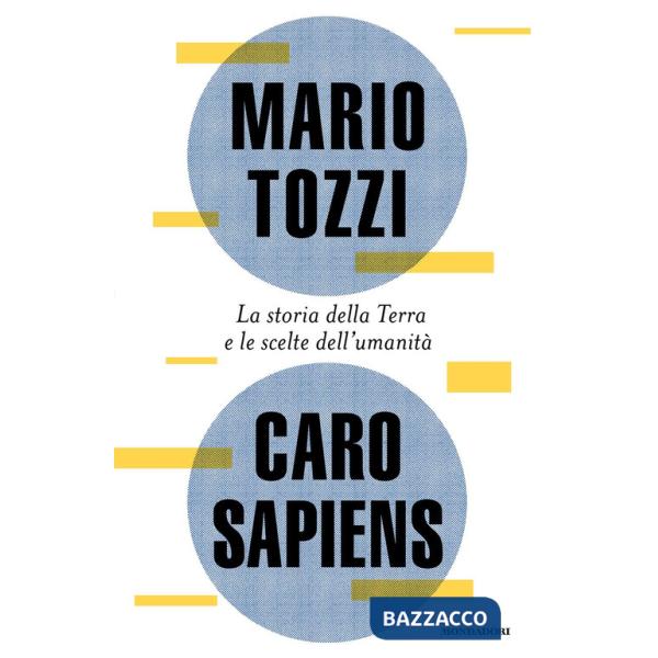 Caro Sapiens. La storia della Terra e le scelte dell'umanità