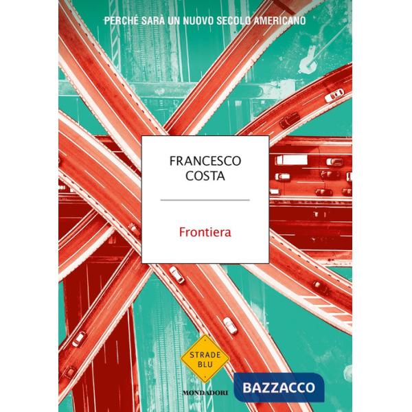 Frontiera. Perché sarà un nuovo secolo americano