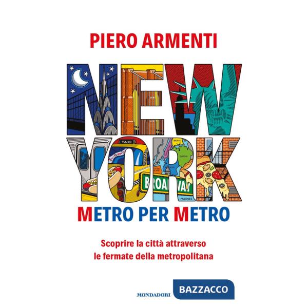 New York. Metro per metro. Scoprire la città attraverso le fermate della metropolitana