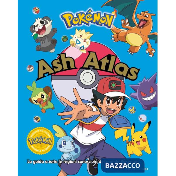 Pokémon. Ash Atlas. La guida a tutte le regioni conosciute del mondo Pokémon