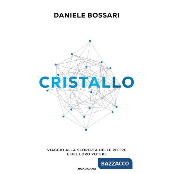 Cristallo. Viaggio alla scoperta delle pietre e del loro potere