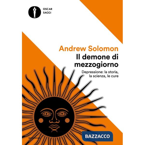 Demone di mezzogiorno. Depressione: la storia, la scienza, le cure (Il)