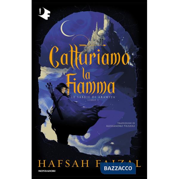 Catturiamo la fiamma. Le sabbie di Arawiya. Vol. 1