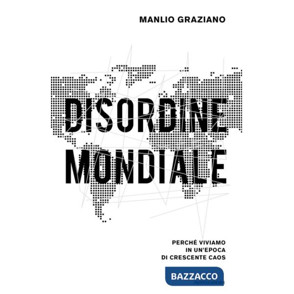 Disordine mondiale. Perché viviamo in un'epoca di crescente caos
