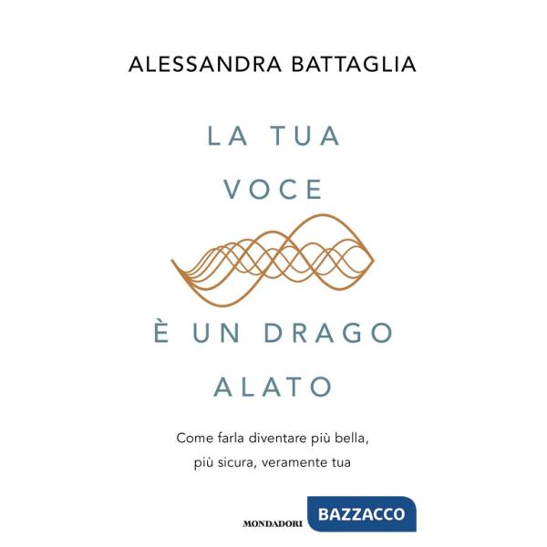 Tua voce è un drago alato. Come farla diventare più bella, più sicura, veramente tua (La)