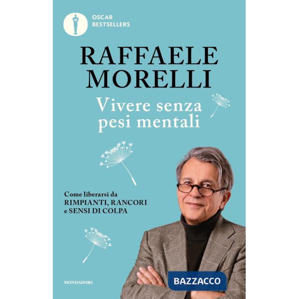 Vivere senza pesi mentali. Come liberarsi da rimpianti, rancori e sensi di colpa
