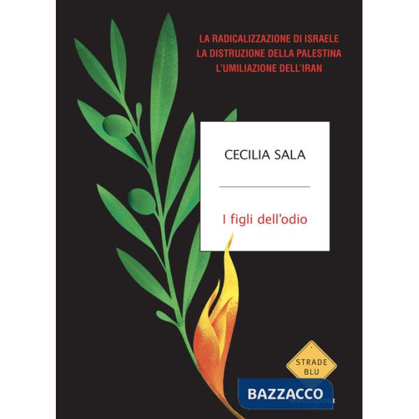 Figli dell'odio. La radicalizzazione di Israele, la distruzione della Palestina, l'umiliazione dell'Iran (I)