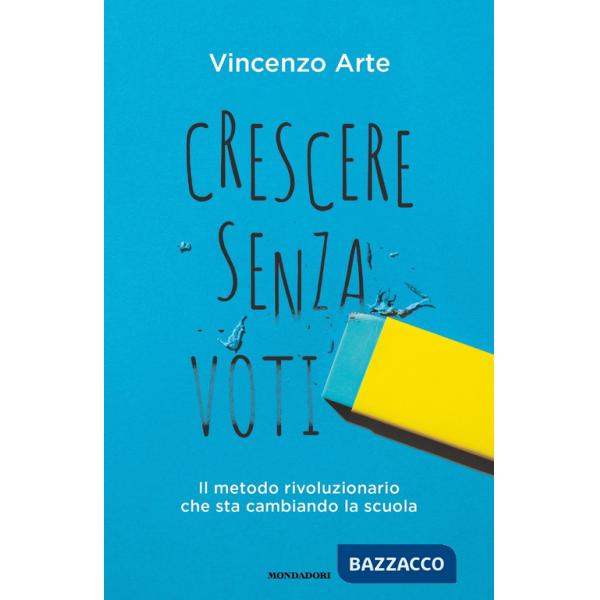 Crescere senza voti. Il metodo rivoluzionario che sta cambiando la scuola