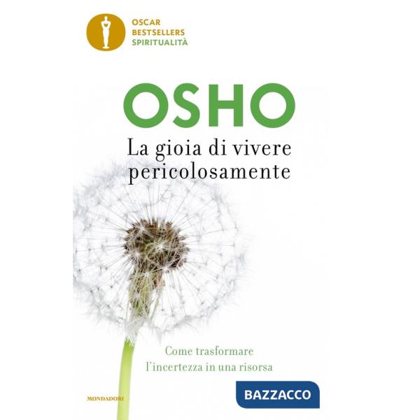 Gioia di vivere pericolosamente. Come trasformare l'incertezza in una risorsa (La)