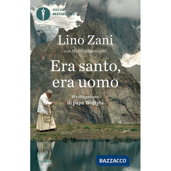 Era santo, era uomo. Il volto privato di papa Wojtyla
