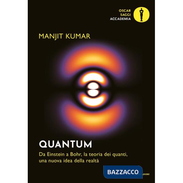 Quantum. Da Einstein a Bohr, la teoria dei quanti, una nuova idea della realtà