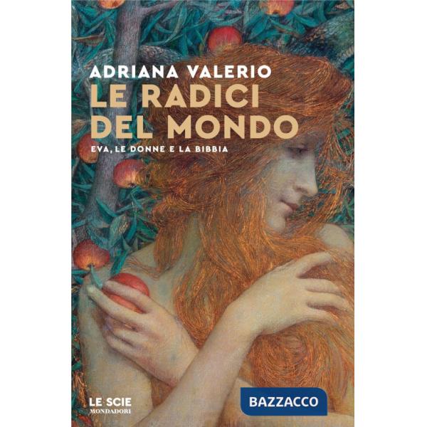 Radici del mondo. Eva, le donne e la Bibbia (Le)