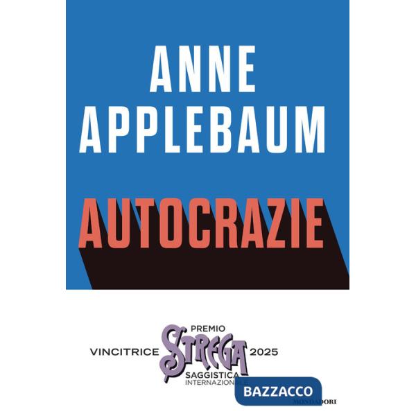 Autocrazie. Chi sono i dittatori che vogliono governare il mondo