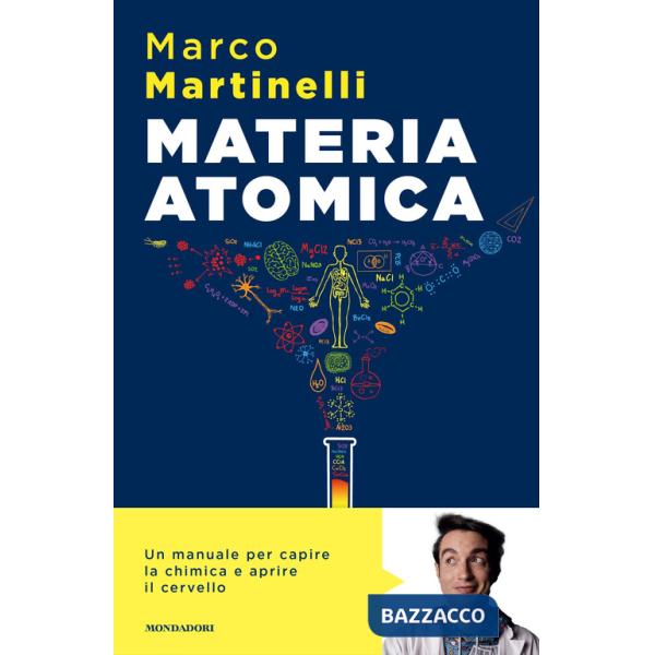 Materia atomica. La chimica come non te l'hanno mai spiegata