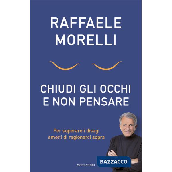 Chiudi gli occhi e non pensare. Per superare i disagi smetti di ragionarci sopra