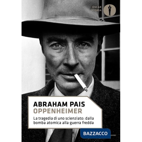 Oppenheimer. La tragedia di uno scienziato: dalla bomba atomica alla guerra fredda