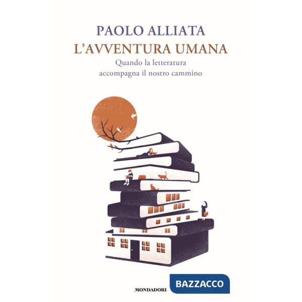Avventura umana. Quando la letteratura accompagna il nostro cammino (L')