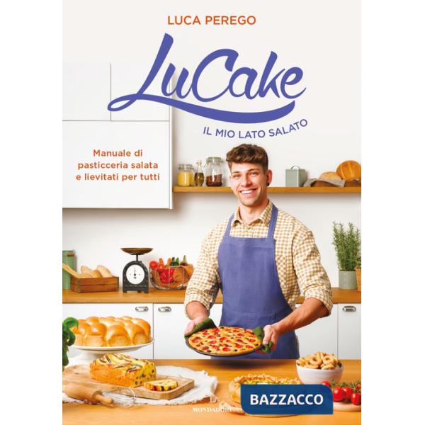 LuCake. Il mio lato salato. Manuale di pasticceria salata e lievitati per tutti. Ediz. a colori