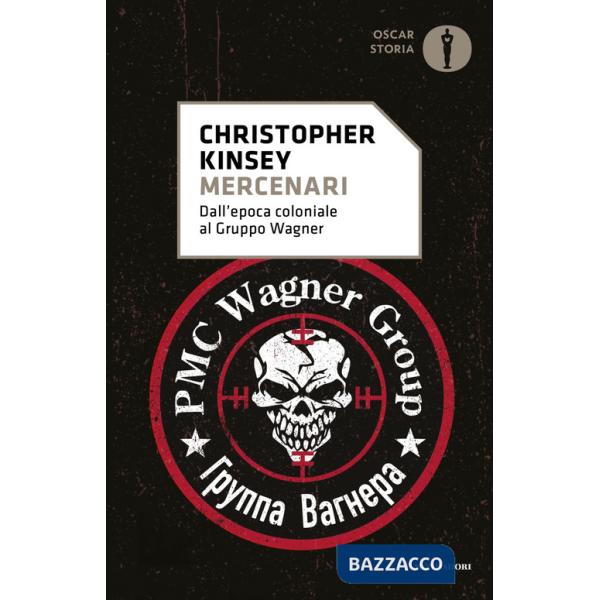 Mercenari. Dall'epoca coloniale al gruppo Wagner