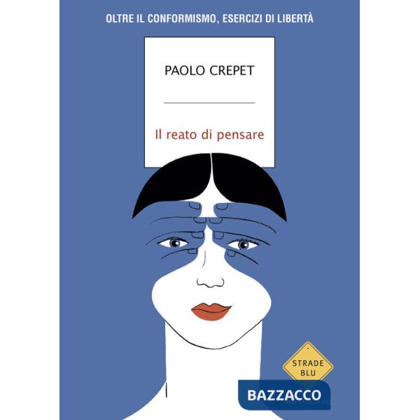 Reato di pensare. Oltre il conformismo, esercizi di libertà (Il)