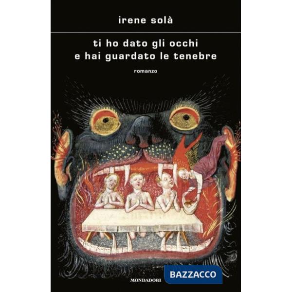 Ti ho dato gli occhi e hai guardato le tenebre