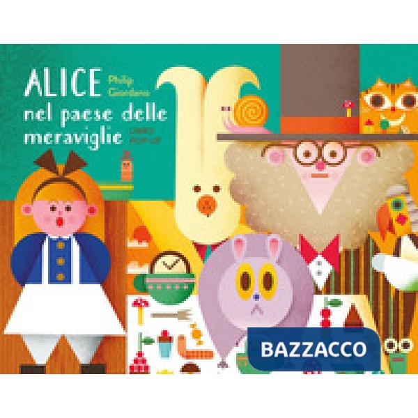 Alice nel paese delle meraviglie. Libro pop-up. Ediz. a colori