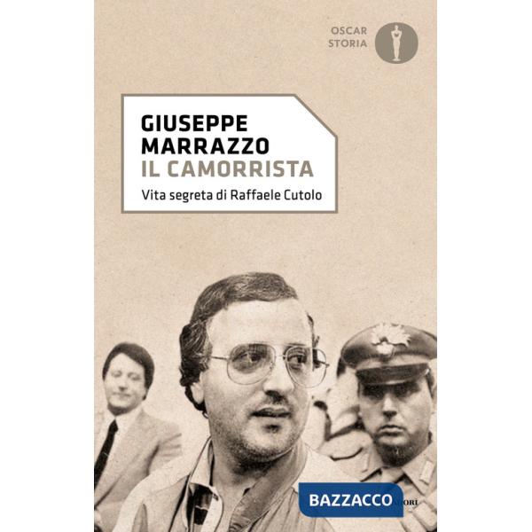 Camorrista. Vita segreta di Raffaele Cutolo (Il)