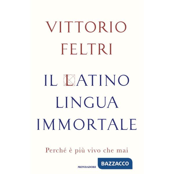 Latino lingua immortale. Perché è più vivo che mai (Il)