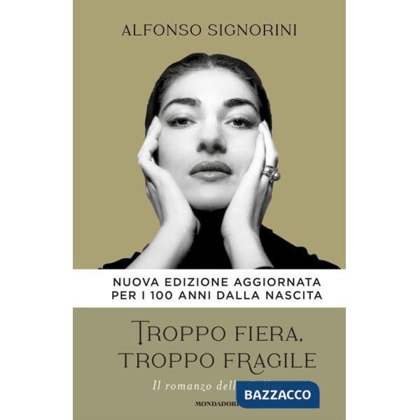 Troppo fiera, troppo fragile. Il romanzo della Callas. Nuova ediz.