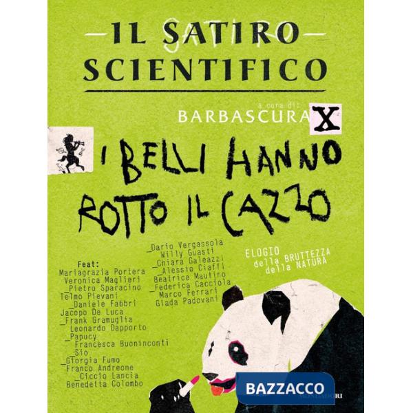 Satiro scientifico. I belli hanno rotto il cazzo. Elogio della bruttezza della natura (Il)