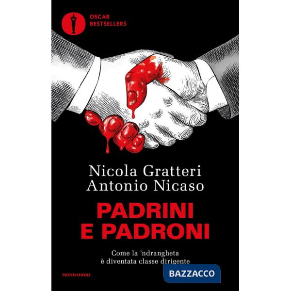 Padrini e padroni. Come la 'ndrangheta è diventata classe dirigente